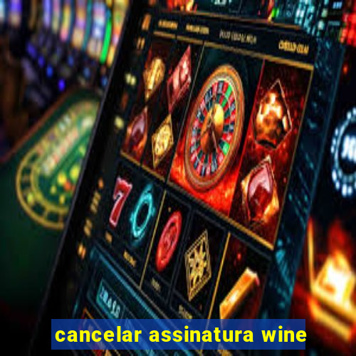 cancelar assinatura wine